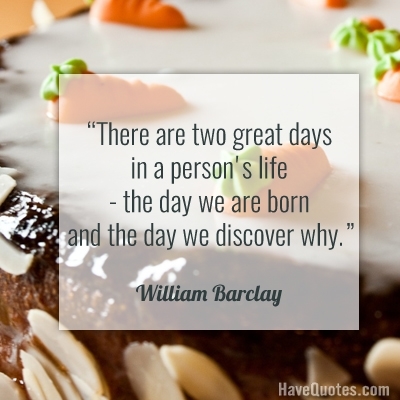 There are two great days in a persons life the day we are born and the day we discover why Quote