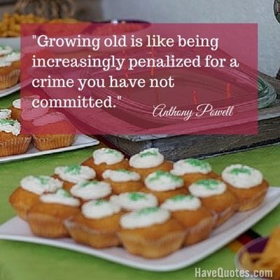 Growing old is like being increasingly penalized for a crime you have not committed Quote