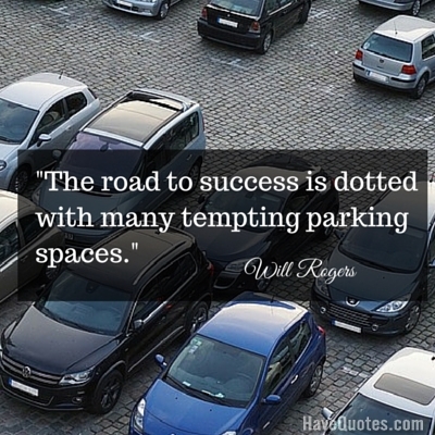 The road to success is dotted with many tempting parking spaces Quote