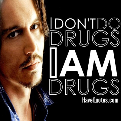 I dont drug I am drug Quote