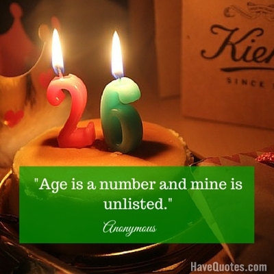 Age is a number and mine is unlisted Quote