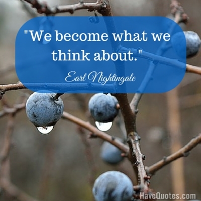 We become what we think about Quote