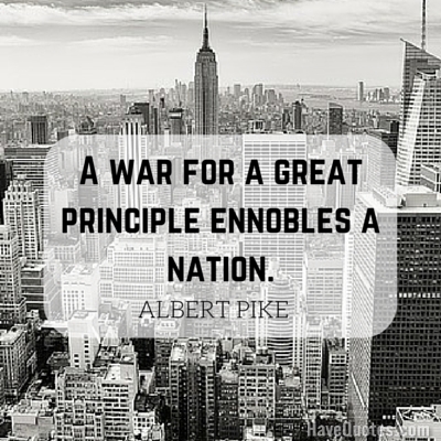 A war for a great principle ennobles a nation Quote