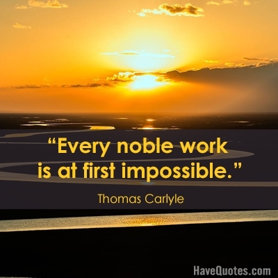 Every noble work is at first impossible Quote