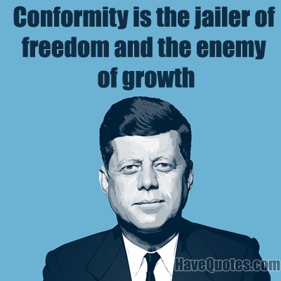 Conformity is the jailer of freedom Quote