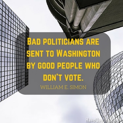 Bad politicians are sent to Washington by good people who dont vote Quote