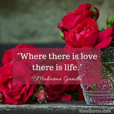 Where there is love there is life Quote