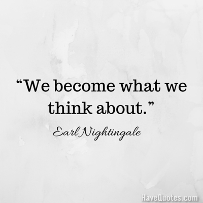 We become what we think about Quote