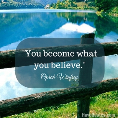 You become what you believe Quote