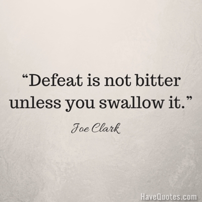 Defeat is not bitter unless you swallow it Quote