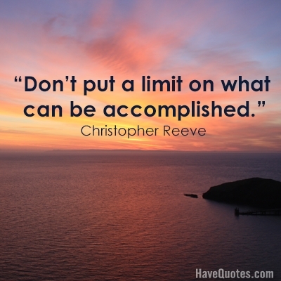 Dont put a limit on what can be accomplished Quote