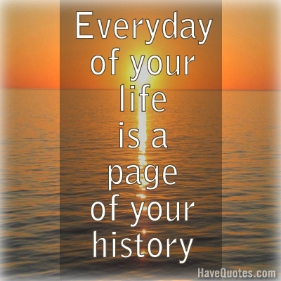 Everyday of your life is a page Quote