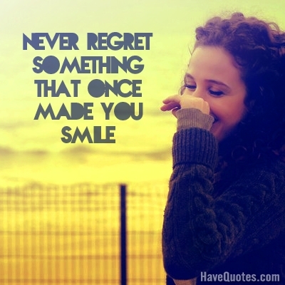 Never regret something Quote