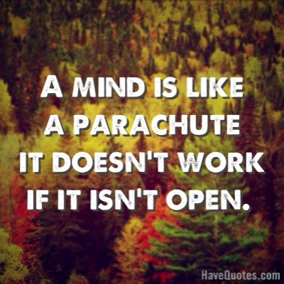 A mind is like a parachute Quote