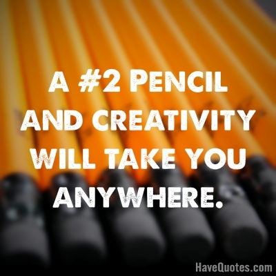 A 2 pencil and creativity Quote