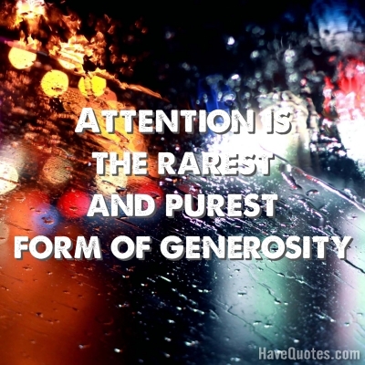 Attention is the rarest and purest Quote