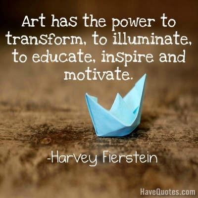 Art has the power to transform Quote