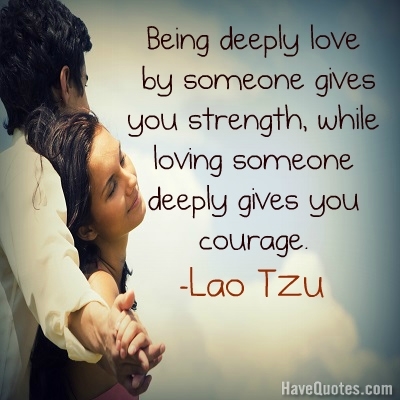 Being deeply loved by someone Quote