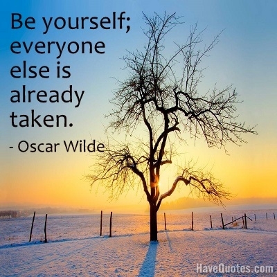 Be yourself everyone else is Quote