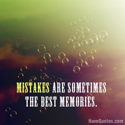 Mistakes are sometimes Quote