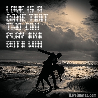 Love is a game that two can play Quote