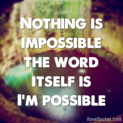 Nothing is impossible the word Quote