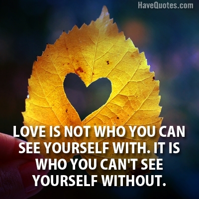 Love is not who you can Quote