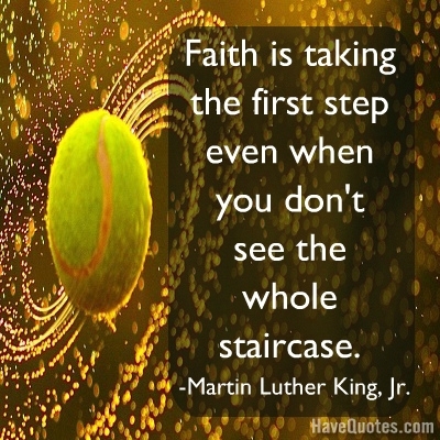 Faith is taking the first step Quote