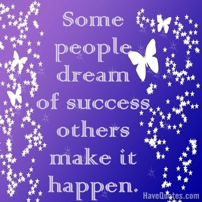 Some people dream of success others make it happen Quote