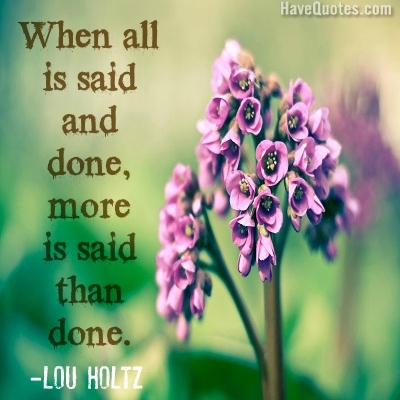 When all is said and done more Quote