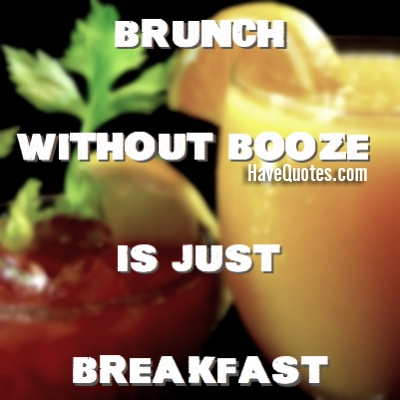 Brunch without booze Quote