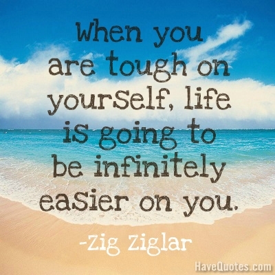 When you are tough on yourself Quote