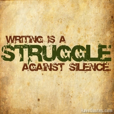 Writing is a strugle against silenece Quote