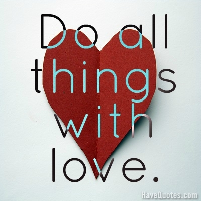 Do all things with love Quote