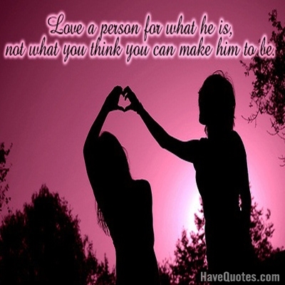 Love a person for what he is Quote