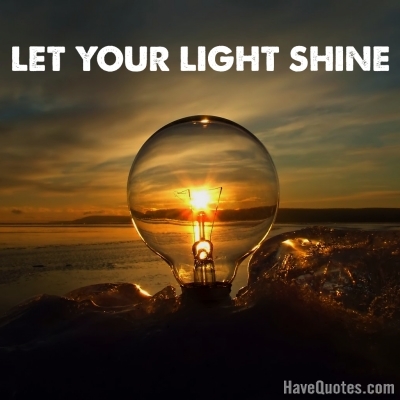 Let your light shine Quote