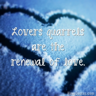 Lovers quarrels are the renewal Quote