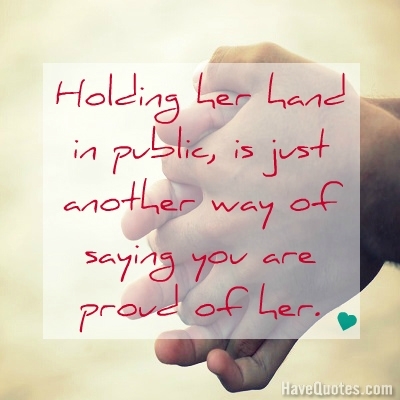 Holding her hand in public is Quote