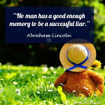 No man has a good enough memory to be a successful liar Quote